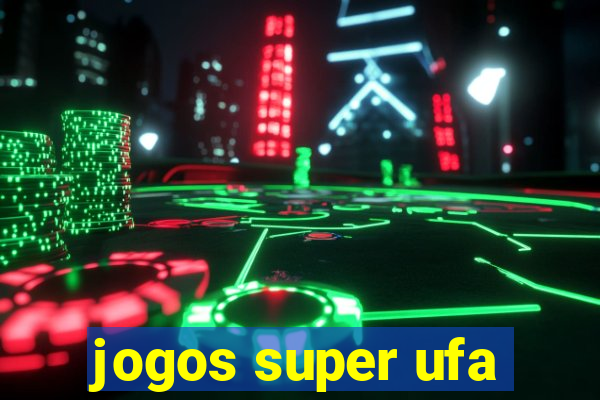 jogos super ufa